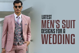 Choosing the Perfect Wedding Suit for Groom in India