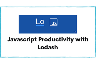 Javascript Productivity with Lodash
