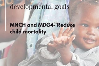 Maternal Health and Child Nutrition and Millennium Development Goals 4 – Reduce Child Mortality.