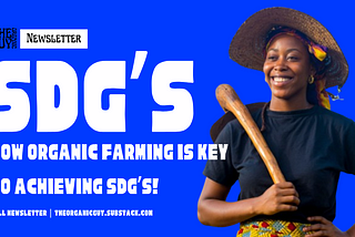 Organic Farming is the Key to Achieving the Sustainable Development Goals (SDGs)