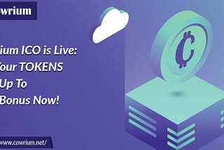 Cowrium ICO is Live: Get Your TOKENS with Up To 30% Bonus Now!
