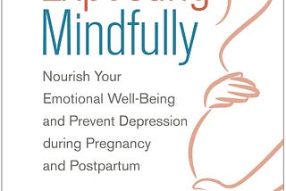 [EPUB]-Expecting Mindfully: Nourish Your Emotional Well-Being and Prevent Depression during…