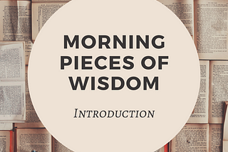 Morning pieces of wisdom — Introduction