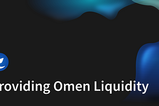 A Guide to Providing Liquidity on Omen’s Prediction Markets