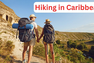 Hiking in the Caribbean: Exploring Nature’s Marvels