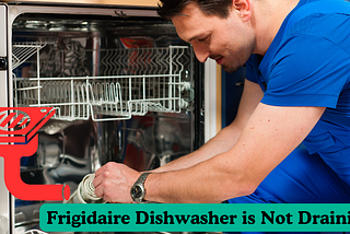 Why Your Frigidaire Dishwasher is Not Draining