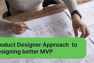 How to Design a Good MVP for a Client: My Perspective as a Product Designer