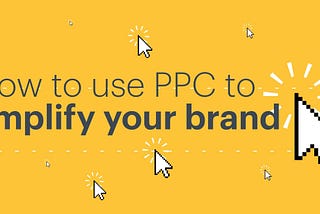How to use PPC to amplify your brand
