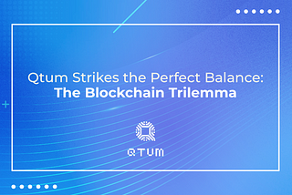 Qtum Strikes the Perfect Balance: The Blockchain Trilemma