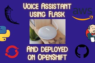 Develop Your Own Voice assistant using Flask and deploy using OpenShift
