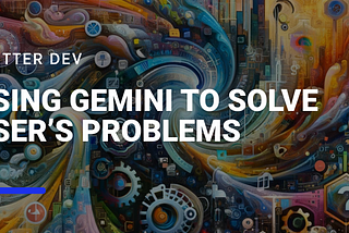 Using Gemini to Solve User’s Problems