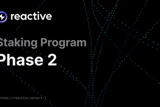Reactive Network Staking Phase 2: More Flexibility, Bigger Rewards
