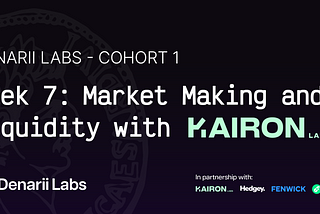Denarii Labs Cohort 1 — Kairon Labs: Market Making and Liquidity (Week 7 Recap)
