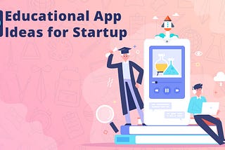 Educational App Ideas for Startup