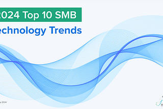 2024 Top 10 SMB Technology Trends From SMB Group