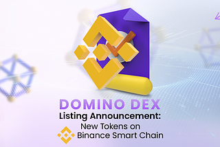 DOMINO DEX Listing Announcement: New Tokens on Binance Smart Chain Network
