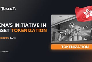 HKMA’s Initiative in Asset Tokenization — TokenFi’s Take