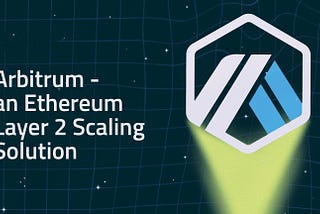 Leveraging Layer 2 Solutions with Arbitrum: Scaling Your Blockchain Applications to New Heights