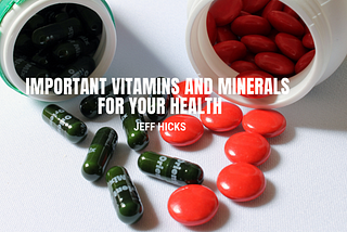 Important Vitamins and Minerals For Health- Jeff Hicks