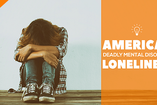 Loneliness is the deadly Mental Disorder of America, says Cigna