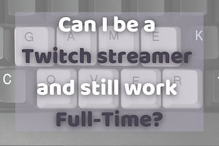 Can I Be A Streamer And Still Have Job?