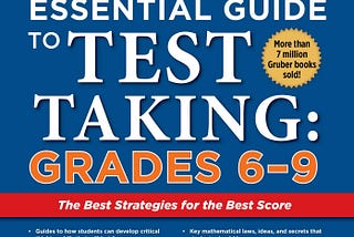 [BOOKS] Gruber’s Essential Guide to Test Taking: Grades 6–9