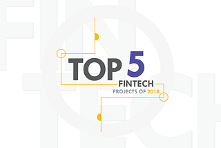 Top 5 Fintech Blockchain Projects of 2018