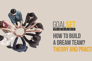 How to build a dream team? Theory and practice