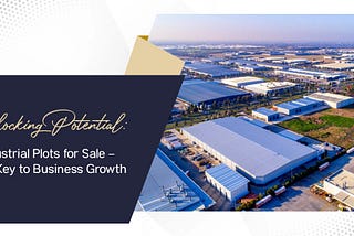 Unlocking Potential: Industrial Plots for Sale — Your Key to Business Growth