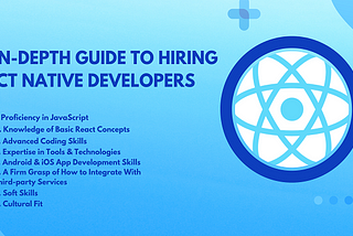 An In-Depth Guide To Hiring React Native Developers