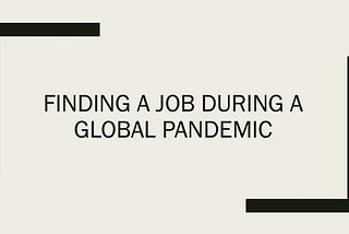 On Finding a Job During a Global Pandemic