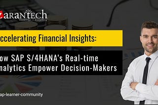 Accelerating Financial Insights: How SAP S/4HANA’s Real-time Analytics Empower Decision-Makers