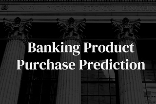 Banking Products Purchase Prediction