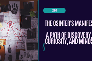 The OSINTer’s Manifesto: A Path of Discovery, Curiosity, and Mindset