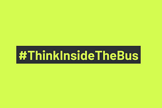 #ThinkInsideTheBus 💚