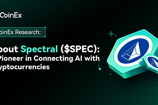 About Spectral ($SPEC): A Pioneer in Connecting AI with Cryptocurrencies