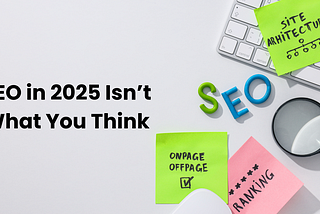 SEO in 2025 Isn’t What You Think — This Shift Changes Everything