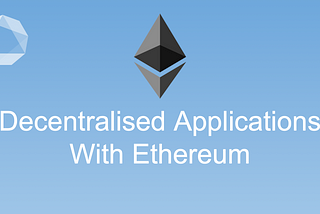 How to make decentralised apps with Ethereum? — #7