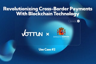How Vottun and the Bank of Spain Are Redefining Cross-Border Payments with Blockchain