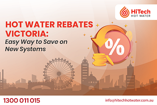 Hot Water Rebates Victoria: Easy Way to Save on New Systems