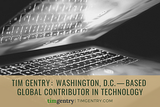 Tim Gentry: Washington, D.C. — Based Global Contributor in Technology