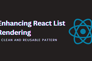 Enhancing React List Rendering: A Clean and Reusable Pattern