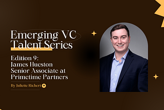 Emerging VC Talent: Edition 9, James Hueston