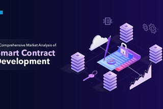 A Comprehensive Market Analysis of Smart Contract Development