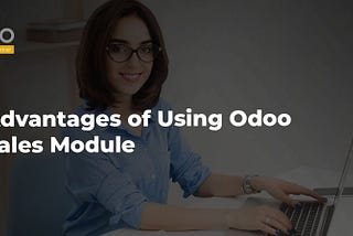 Advantages of Using Odoo Sales Module