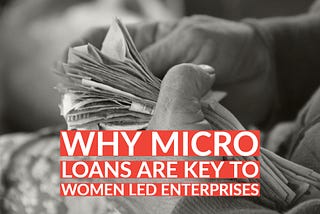 Why micro loans are key to women led enterprises