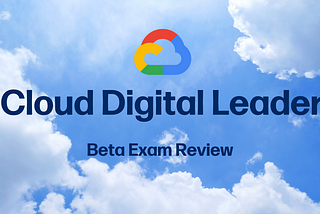 My Review of the Google Cloud Cloud Digital Leader BETA Exam