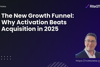 The New Growth Funnel: Why Activation Beats Acquisition in 2025