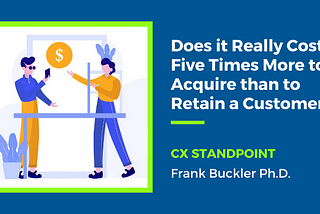 Does it Really Costs Five Times More to Acquire than to Retain a Customer?