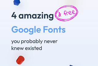 4 Amazing & FREE Google fonts that you probably didn’t know existed.